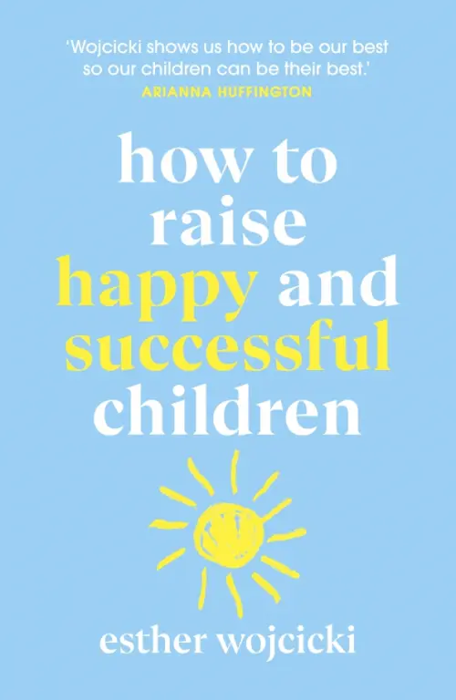 How to Raise Happy and Successful Children