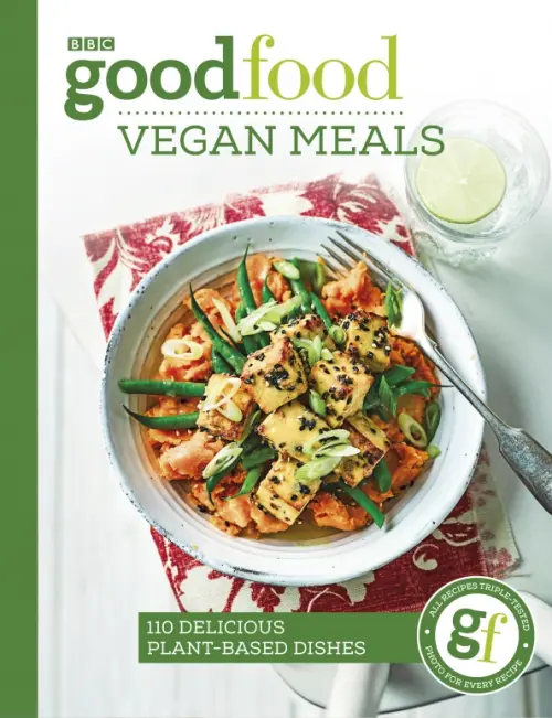 Good Food Eat Well. Vegan Meals. 110 delicious plant-based dishes