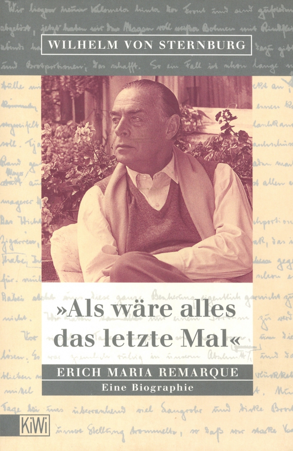 Als wäre alles das letzte Mal. Erich Remarque. Eine Biographie