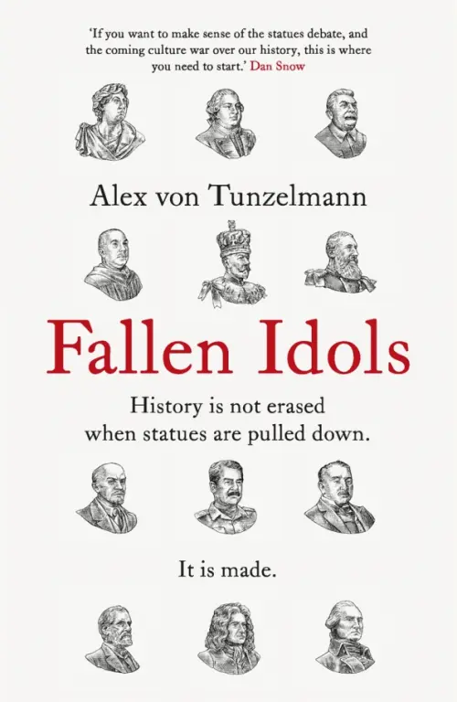 Fallen Idols. History is not erased when statues are pulled down. It is made