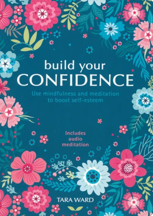 Build Your Confidence. Use mindfulness and meditation to build self-esteem