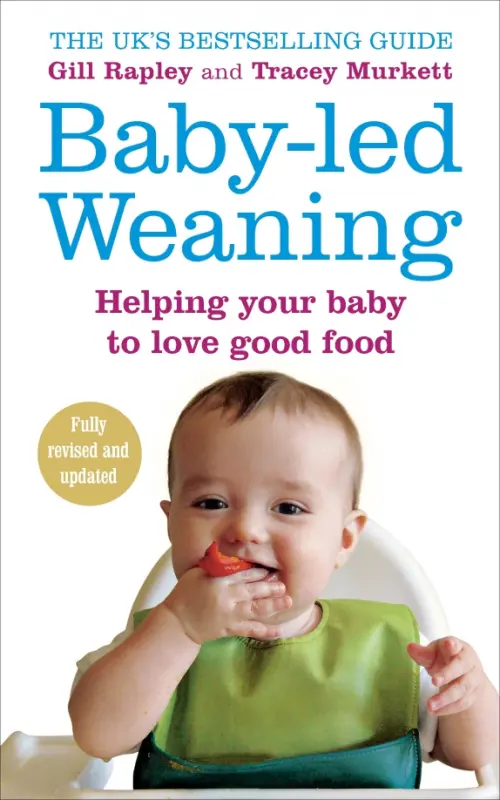 Baby-led Weaning. Helping Your Baby to Love Good Food