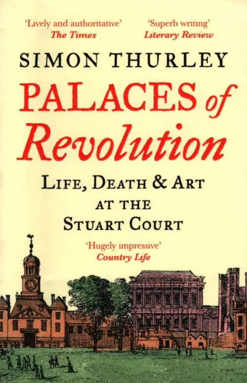 Palaces of Revolution. Life, Death and Art at the Stuart Court