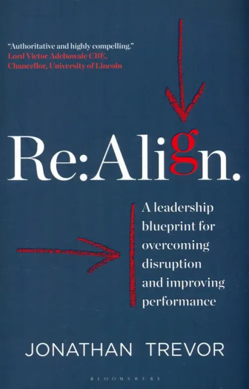 Re:Align. A Leadership Blueprint for Overcoming Disruption and Improving Performance