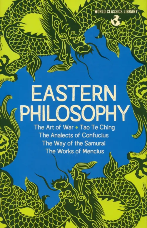 Eastern Philosophy. The Art of War, Tao Te Ching, The Analects of Confucius, The Way of the Samurai