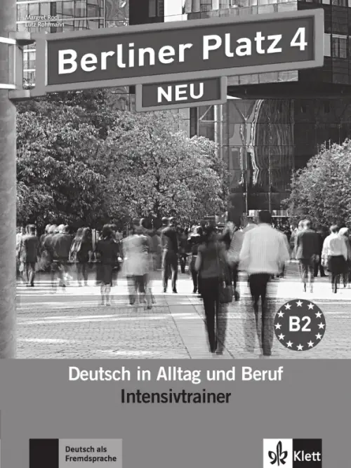 Berliner Platz 4 NEU. B2. Deutsch in Alltag und Beruf. Intensivtrainer