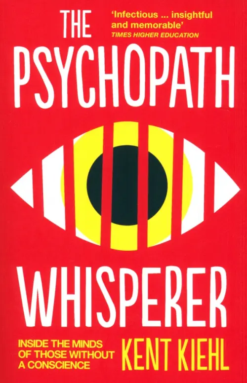 The Psychopath Whisperer. Inside the Minds of Those Without a Conscience