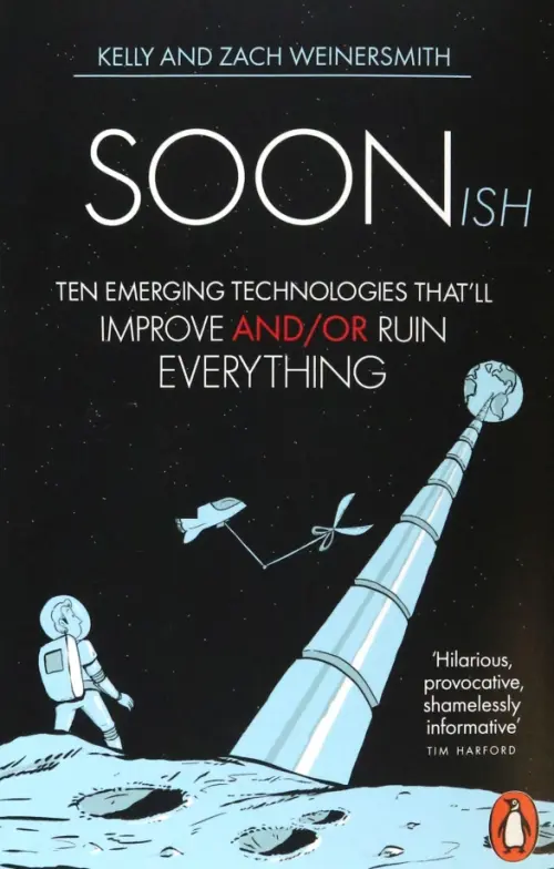 Soonish. Ten Emerging Technologies That Will Improve and/or Ruin Everything