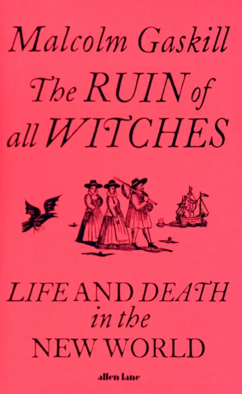 The Ruin of All Witches. Life and Death in the New World