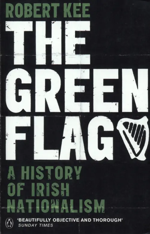 The Green Flag. A History of Irish Nationalism