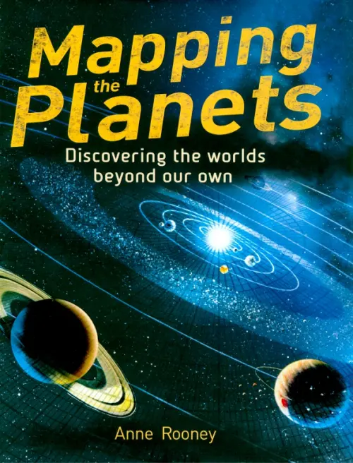 Mapping the Planets. Discovering The Worlds Beyond Our Own