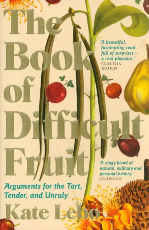 The Book of Difficult Fruit. Arguments for the Tart, Tender, and Unruly