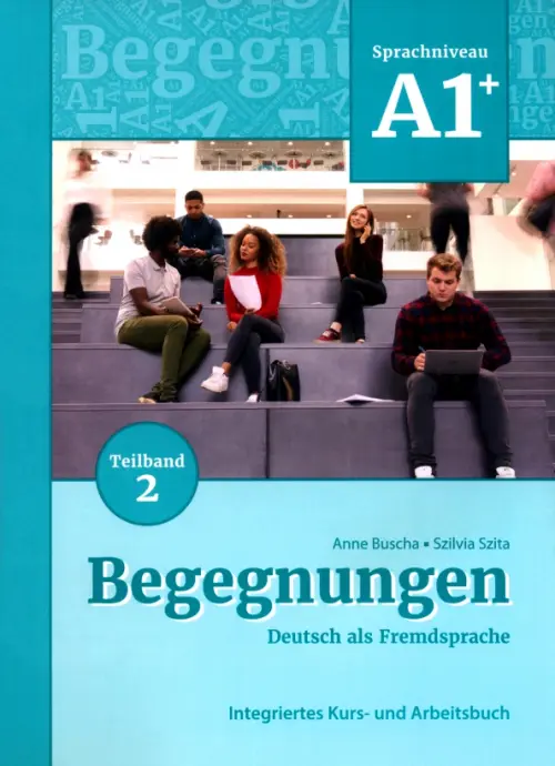 Begegnungen A1+. Teilband 2. Integriertes Kurs- und Arbeitsbuch