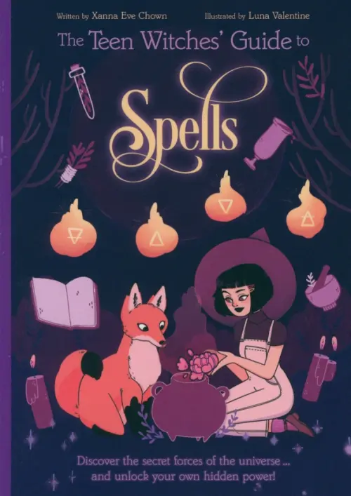 The Teen Witches' Guide to Spells. Discover the Secret Forces of the Universe...