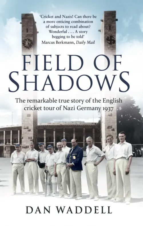 Field of Shadows. The English Cricket Tour of Nazi Germany 1937