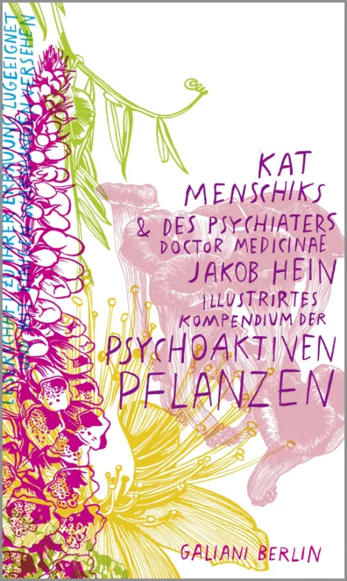 Kat Menschiks und des Psychiaters Jakob Hein Illustrirtes Kompendium der psychoaktiven Pflanzen