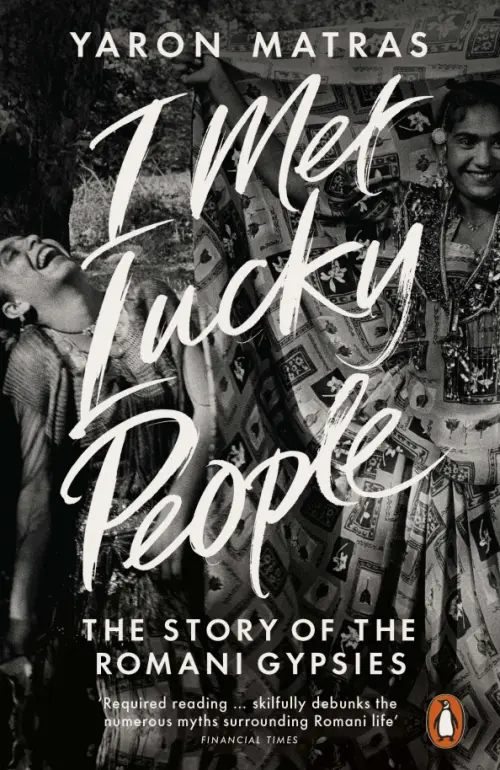 I Met Lucky People. The Story of the Romani Gypsies