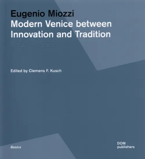 Eugenio Miozzi. Modern Venice between Innovation and Tradition. 1931–1969