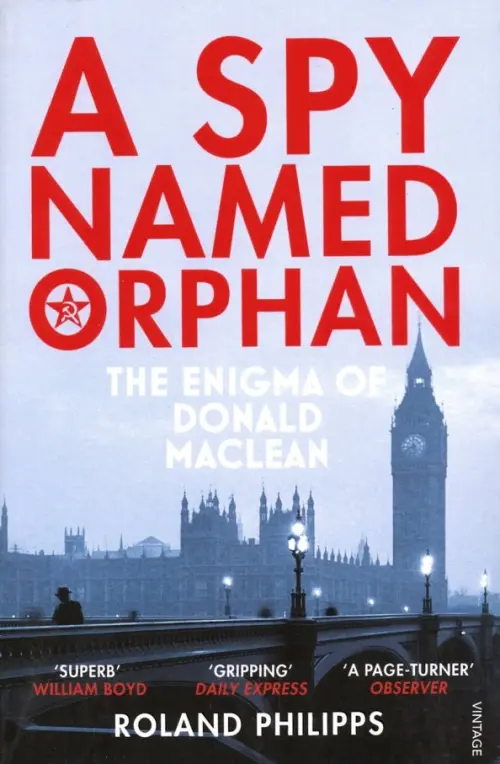 A Spy Named Orphan. The Enigma of Donald Maclean