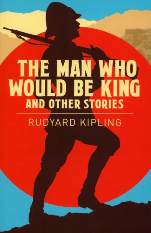 The Man Who Would be King & Other Stories