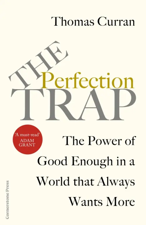 The Perfection Trap. The Power Of Good Enough In A World That Always Wants More