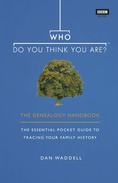 Who Do You Think You Are? The Genealogy Handbook