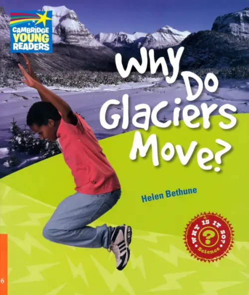 Why Do Glaciers Move? Level 6. Factbook