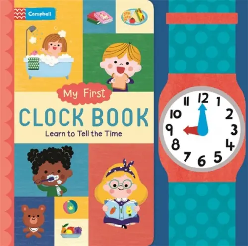 My First Clock Book. Learn to Tell the Time