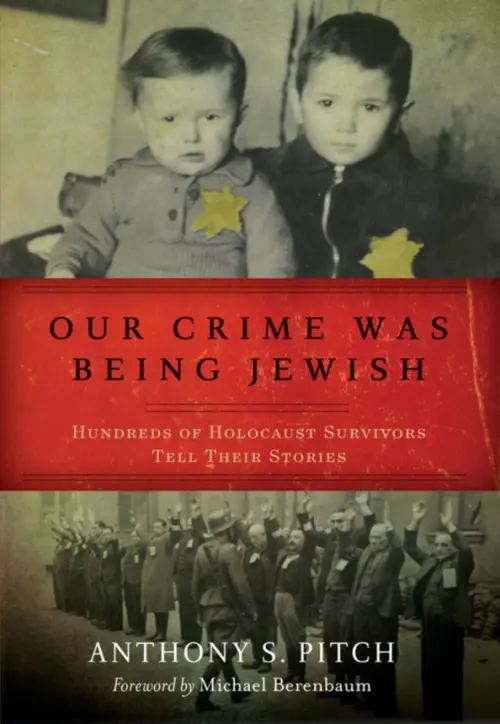 Our Crime Was Being Jewish. Hundreds of Holocaust Survivors Tell Their Stories