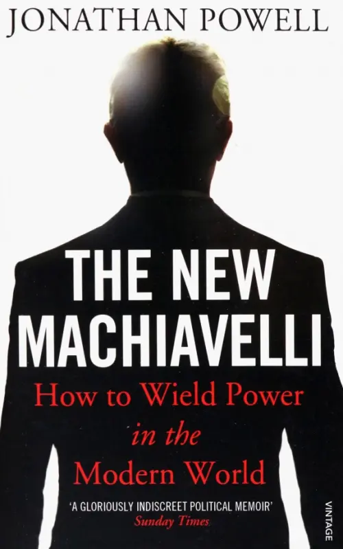 The New Machiavelli. How to Wield Power in the Modern World