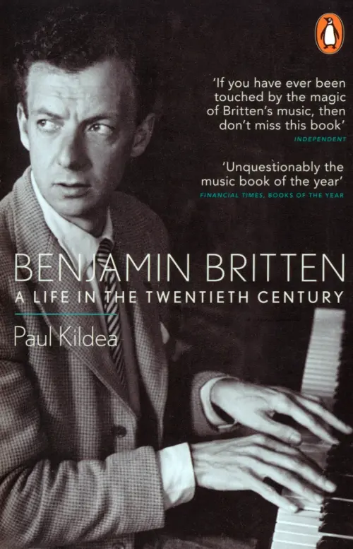 Benjamin Britten. A Life in the Twentieth Century