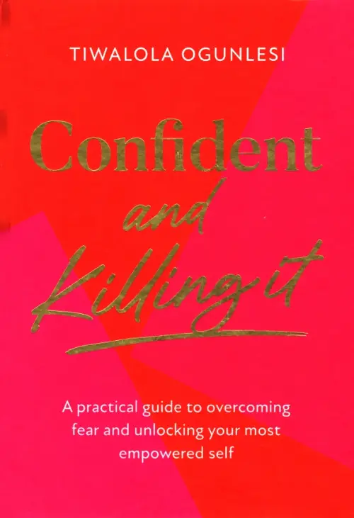 Confident and Killing It. A practical guide to overcoming fear