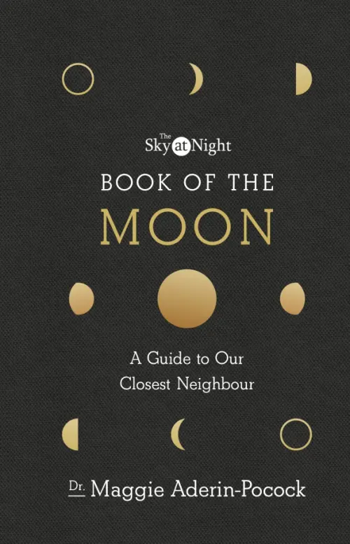 The Sky at Night. Book of the Moon – A Guide to Our Closest Neighbour