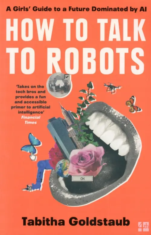 How to Talk to Robots. A Girls' Guide to a Future Dominated by AI