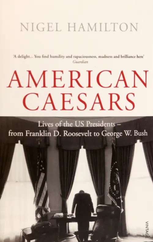 American Caesars. Lives of the US Presidents, from Franklin D. Roosevelt to George W. Bush