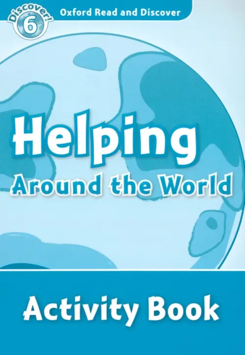 Oxford Read and Discover. Level 6. Helping Around the World. Activity Book