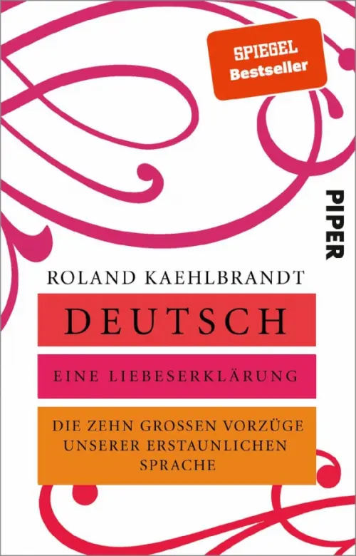 Deutsch – Eine Liebeserklärung. Die zehn großen Vorzüge unserer erstaunlichen Sprache