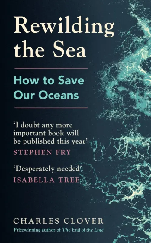 Rewilding the Sea. How to Save our Oceans