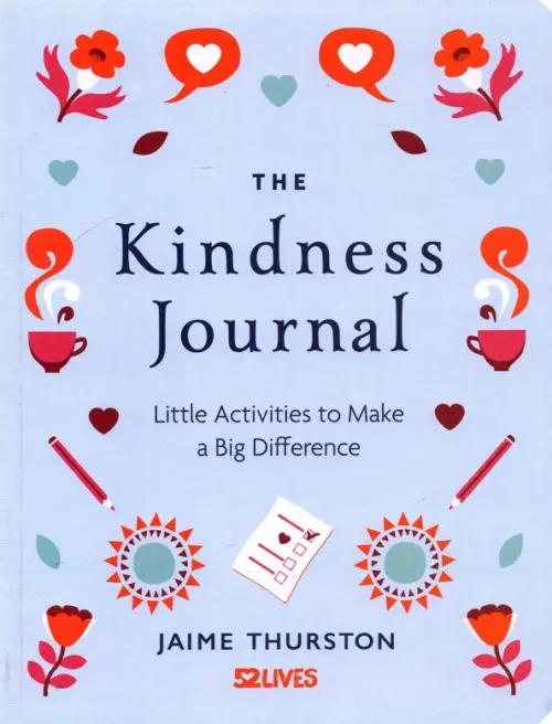 The Kindness Journal. Little Activities to Make a Big Difference