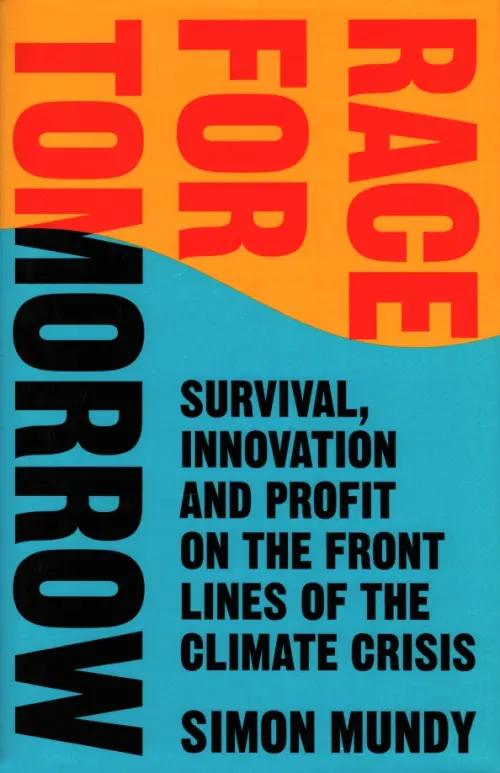 Race for Tomorrow. Survival, Innovation and Profit on the Front Lines of the Climate Crisis