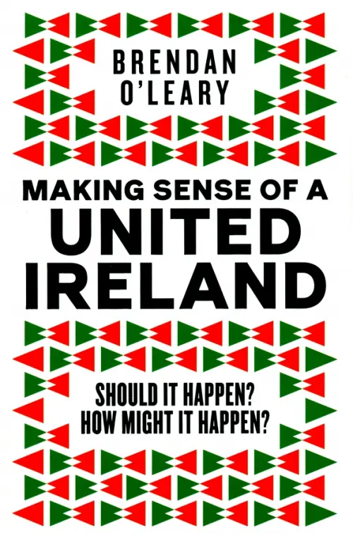 Making Sense of a United Ireland. Should it happen? How might it happen?