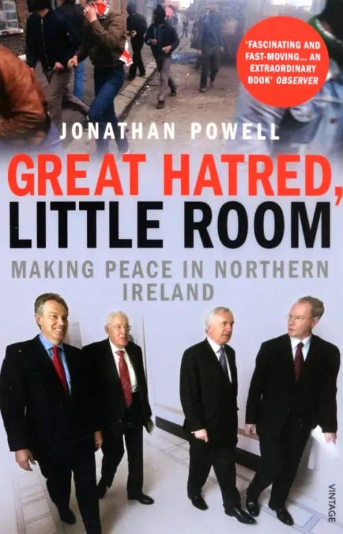 Great Hatred, Little Room. Making Peace in Northern Ireland