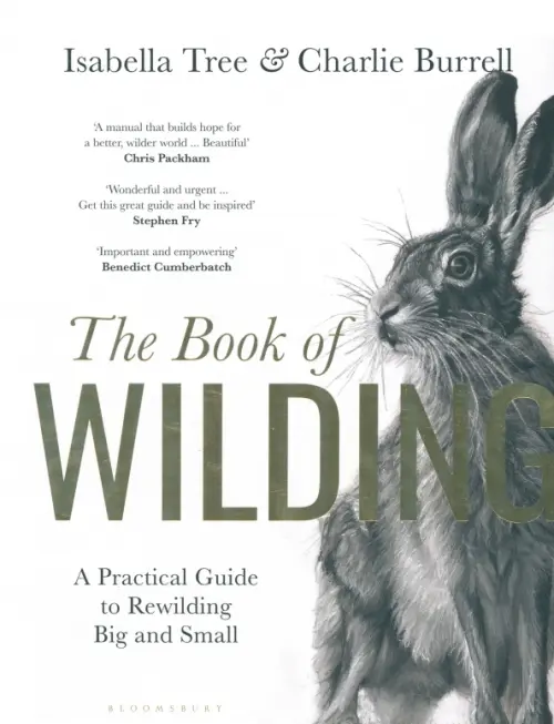 The Book of Wilding. A Practical Guide to Rewilding, Big and Small