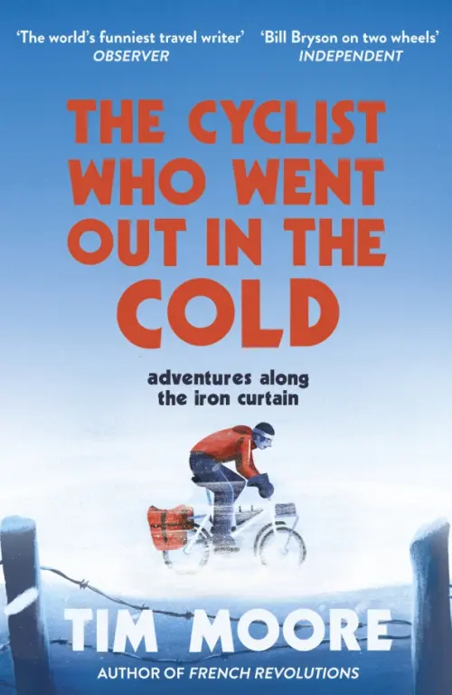 The Cyclist Who Went Out in the Cold. Adventures Along the Iron Curtain Trail