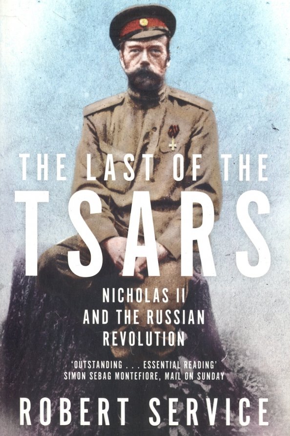 The Last of the Tsars. Nicholas II and the Russian Revolution