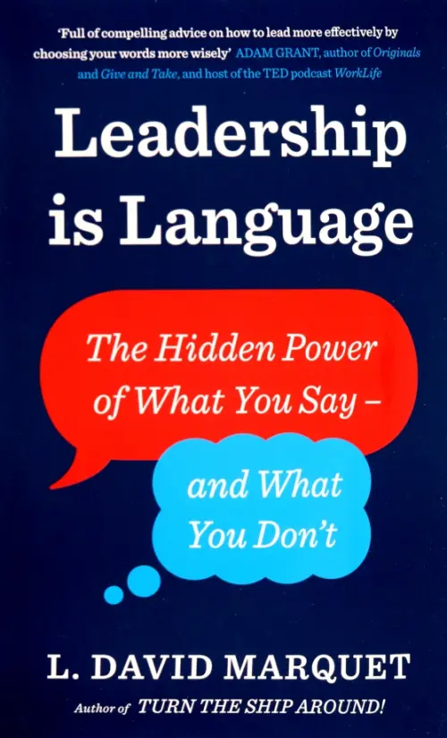 Leadership Is Language. The Hidden Power of What You Say and What You Don't