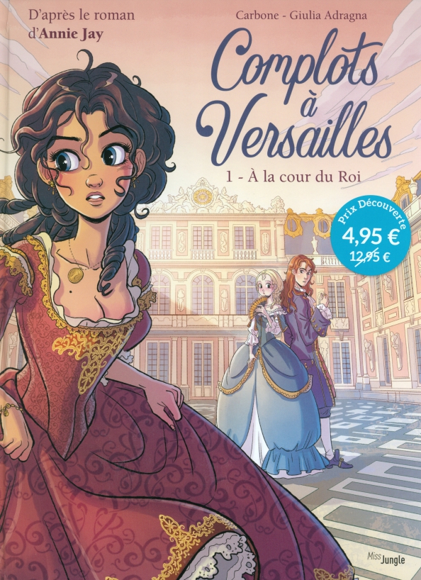 Complots à Versailles. Tome 1. A la cour du Roi