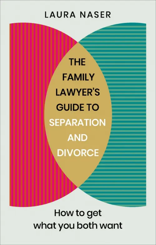 The Family Lawyer’s Guide to Separation and Divorce. How to Get What You Both Want