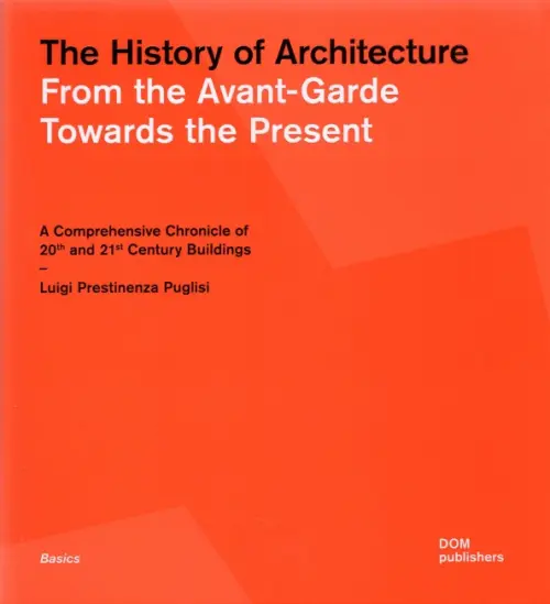 The History of Architecture. From the Avant-Garde Towards the Present. A Comprehensive Chronicle