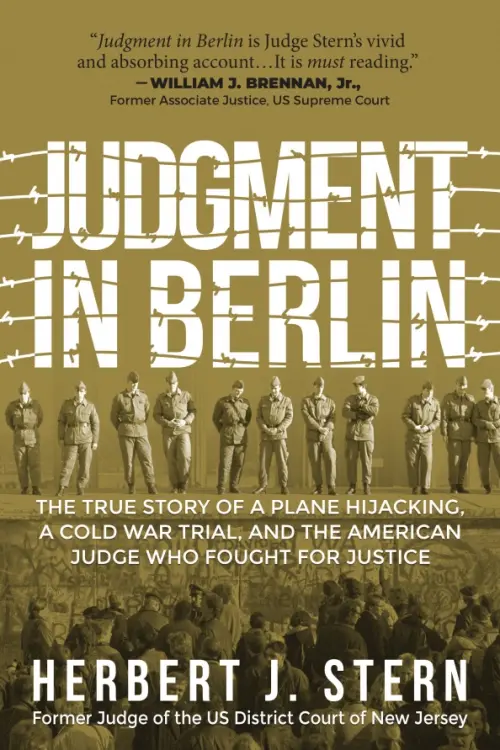 Judgment in Berlin. The True Story of a Plane Hijacking, a Cold War Trial, and the American Judge